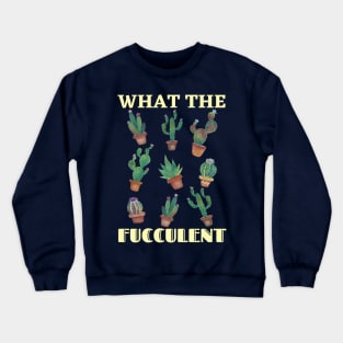 What the Fucculent cute watercolor succulents Crewneck Sweatshirt